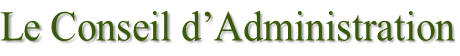 Le Conseil d’Administration